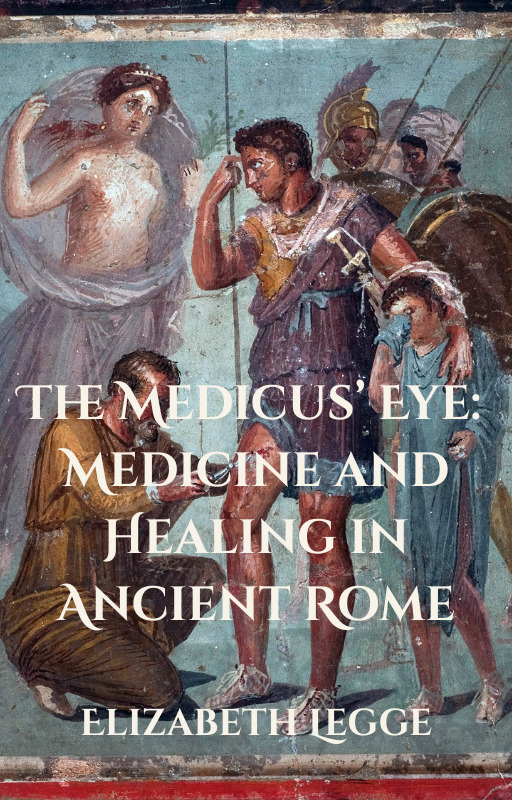 Cover of The Medicus’ Eye: Medicine and Healing in Ancient Rome
