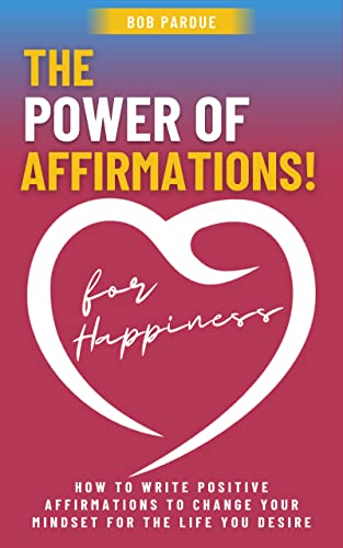 The Power of Affirmations for Happiness: How to Write Positive ...