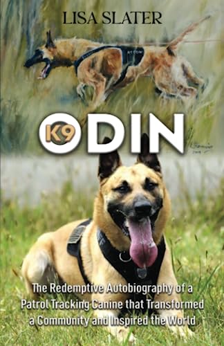Cover of K9 ODIN: The Redemptive Autobiography of a Patrol Tracking Canine that Transformed a Community and Inspired the World