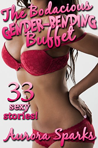 The Bodacious Gender Bending Buffet 33 Sexy Stories! (Gender Swap Feminization Sissification BDSM Hotwife Cuckold Menage Erotica Bundle) by Aurora Sparks picture picture pic