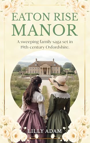 Cover of Eaton Rise Manor: A sweeping family saga set in 19th-century Oxfordshire.