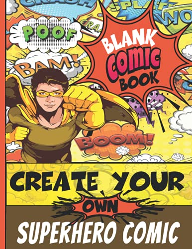 Blank Comic Book: Create Your Own Superhero, Variety of Templates, Adults, Kids, Teens & Tweens