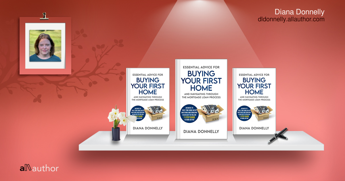 ESSENTIAL ADVICE FOR BUYING YOUR FIRST HOME AND NAVIGATING THROUGH THE  MORTGAGE LOAN PROCESS: ANSWERS TO FIRST-TIME HOME BUYER QUESTIONS AND  CONCERNS IN AN EASY 7-STEP GUIDE TO HOME BUYING: Donnelly, Diana