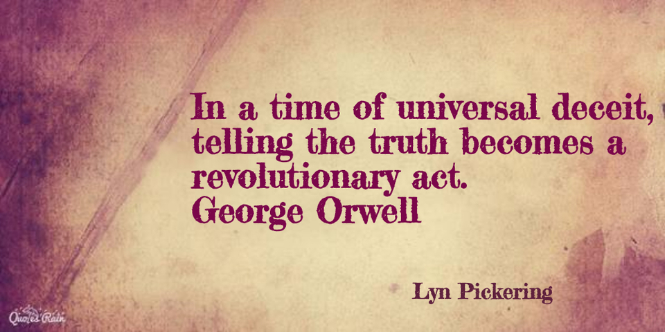 1451292594727-in-a-time-of-universal-deceit-telling-the-truth-becomes-a-revolutionary-act-george.jpg