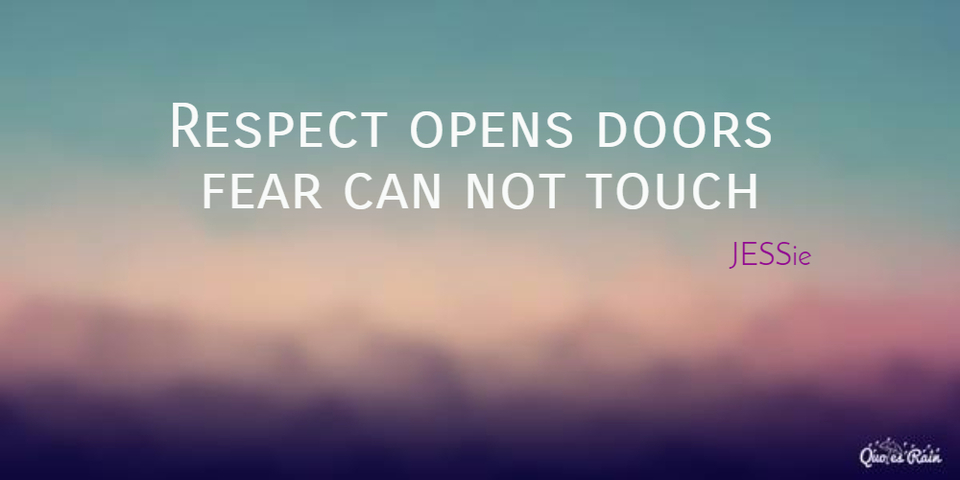 1455609991259-respect-opens-doors-fear-can-not-touch.jpg