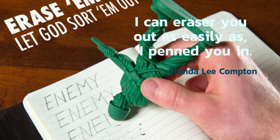 1468040499291-i-can-eraser-you-out-as-easily-as-i-penned-you-in.jpg
