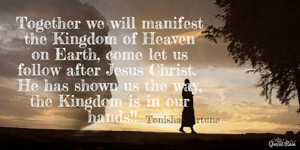 1475182566660-together-we-will-manifest-the-kingdom-of-heaven-on-earth-come-let-us-follow-after-jesus.jpg