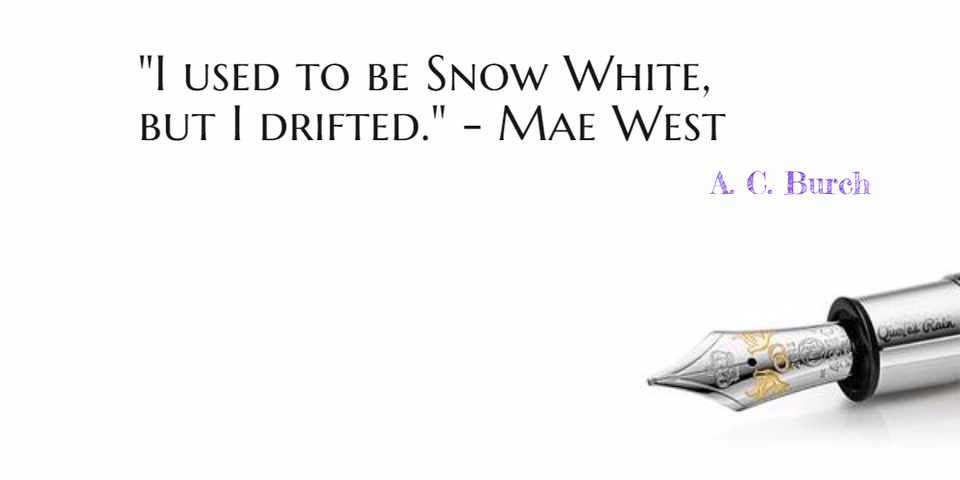 1479997720996-i-used-to-be-snow-white-but-i-drifted-mae-west.jpg