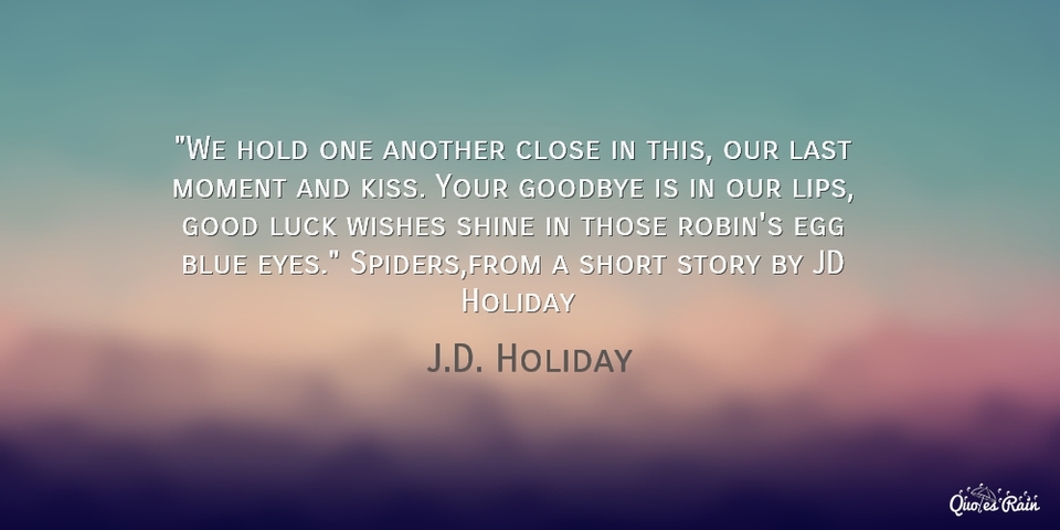 1482350563939-we-hold-one-another-close-in-this-our-last-moment-and-kiss-your-goodbye-is-in-our.jpg