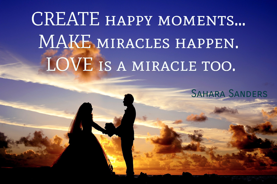 1484837938162-create-happy-moments-make-miracles-happen-love-is-a-miracle-too.jpg