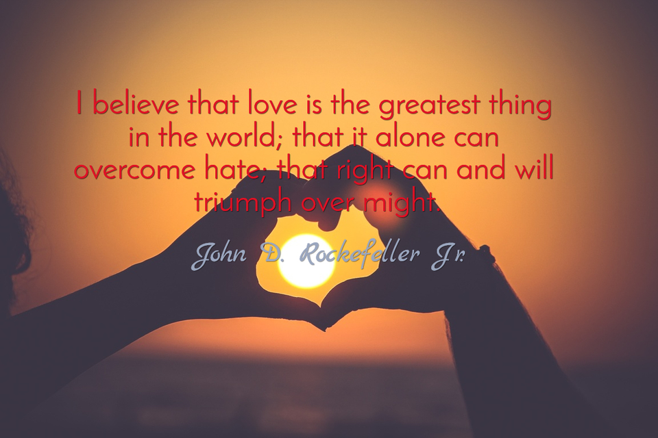 1488126041468-i-believe-that-love-is-the-greatest-thing-in-the-world-that-it-alone-can-overcome-hate.jpg