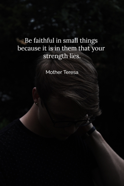 1521221553334-be-faithful-in-small-things-because-it-is-in-them-that-your-strength-lies.jpg