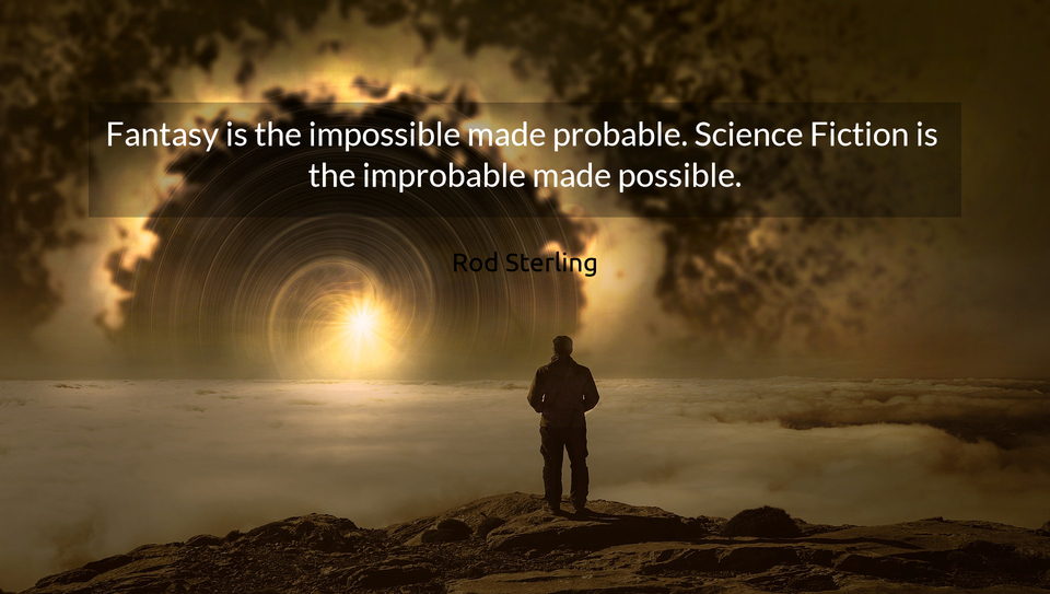 1524670404112-fantasy-is-the-impossible-made-probable-science-fiction-is-the-improbable-made-possible.jpg