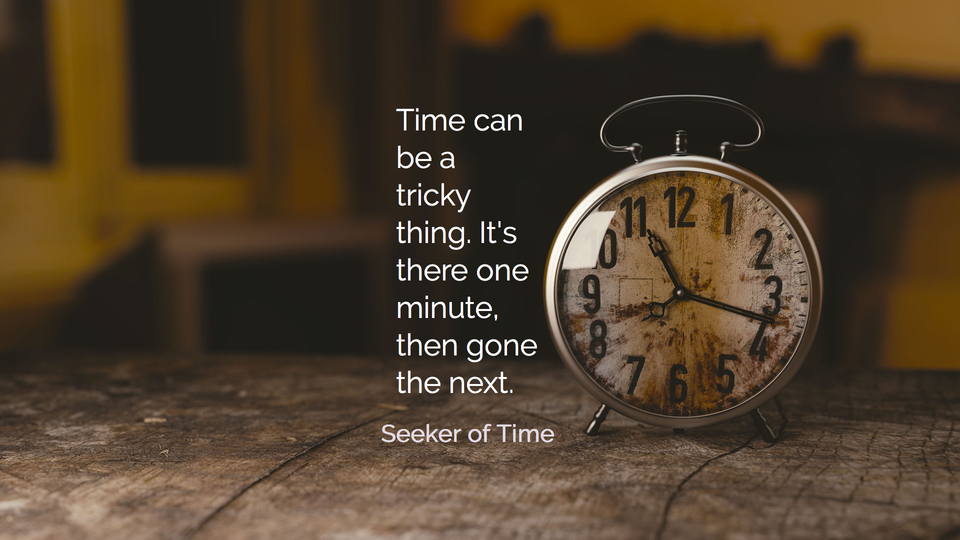 1532706434377-time-can-be-a-tricky-thing-its-there-one-minute-then-gone-the-next.jpg