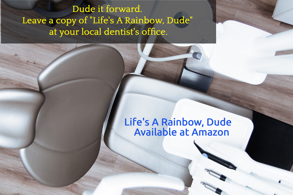 1537616328014-dude-it-forward-leave-a-copy-of-lifes-a-rainbow-dude-at-your-local-dentists.jpg