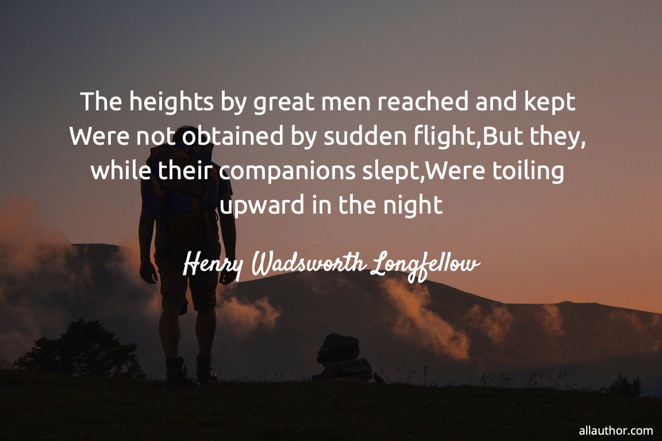 the-heights-by-great-men-reached-and-kept-picture-quotes-8936