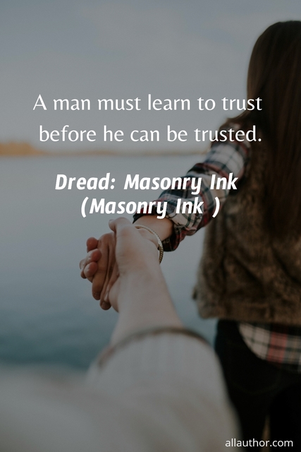 1567262695571-a-man-must-learn-to-trust-before-he-can-be-trusted.jpg