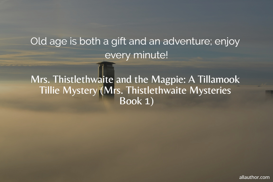 1567443110970-old-age-is-both-a-gift-and-an-adventure-enjoy-every-minute.jpg