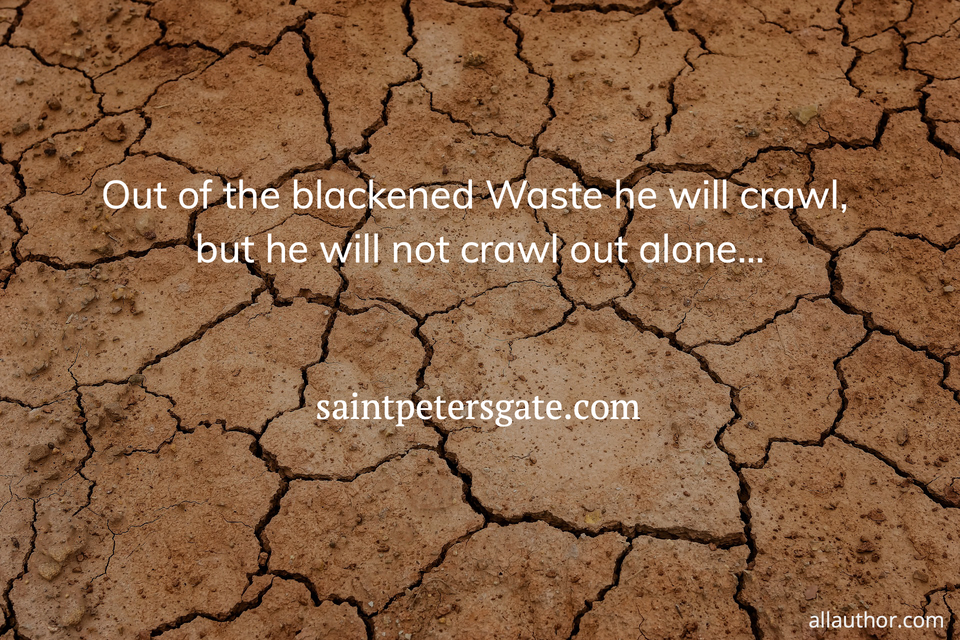 1569353085240-out-of-the-blackened-waste-he-will-crawl-but-he-will-not-crawl-out-alone.jpg