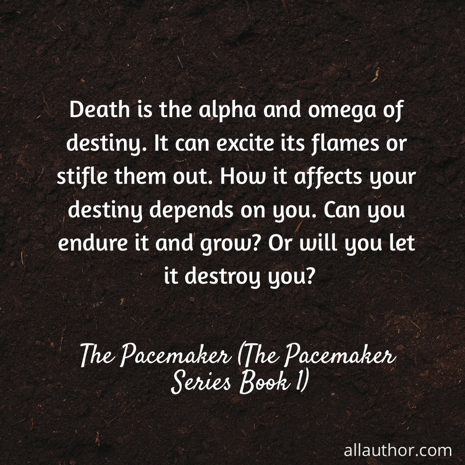 1574137243668-death-is-the-alpha-and-omega-of-destiny-it-can-excite-its-flames-or-stifle-them-out-how.jpg
