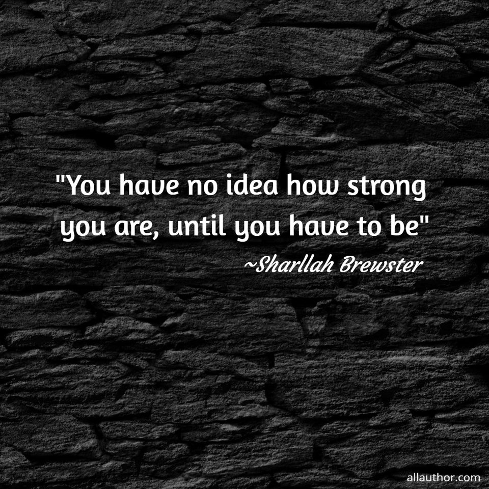 1575388821419-you-have-no-idea-how-strong-you-are-until-you-have-to-be.jpg