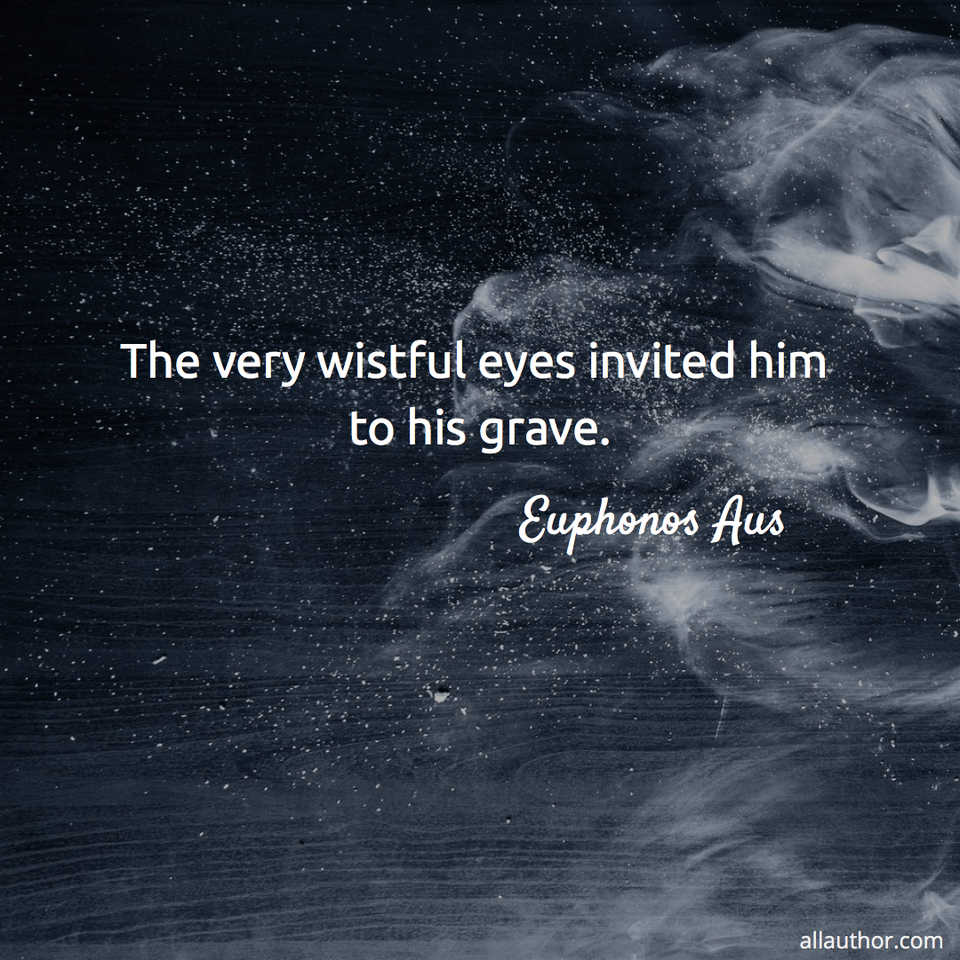 1585027257622-the-very-wistful-eyes-invited-him-to-his-grave.jpg