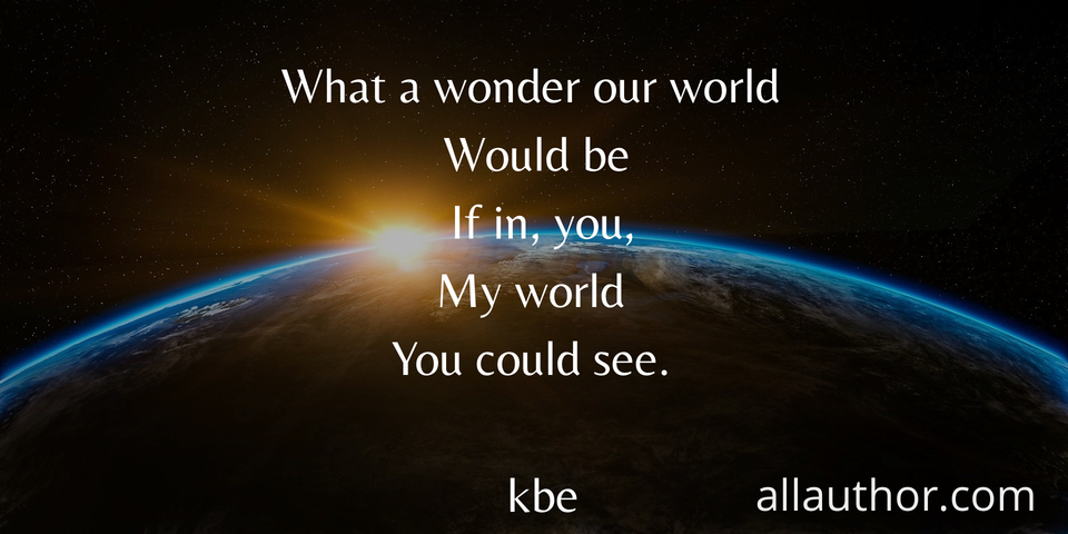 1587917755303-what-a-wonder-our-world-would-be-if-in-you-my-world-you-could-see-kbe.jpg