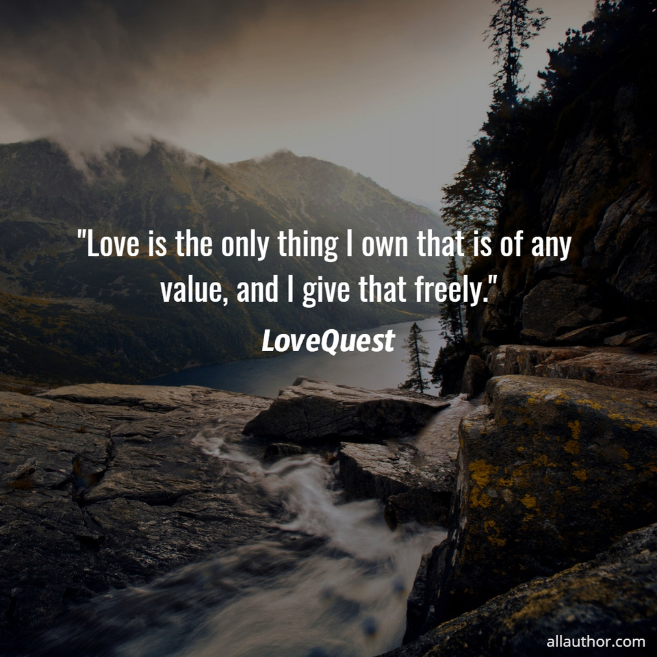1589210601076-love-is-the-only-thing-i-own-that-is-of-any-value-and-i-give-that-freely.jpg