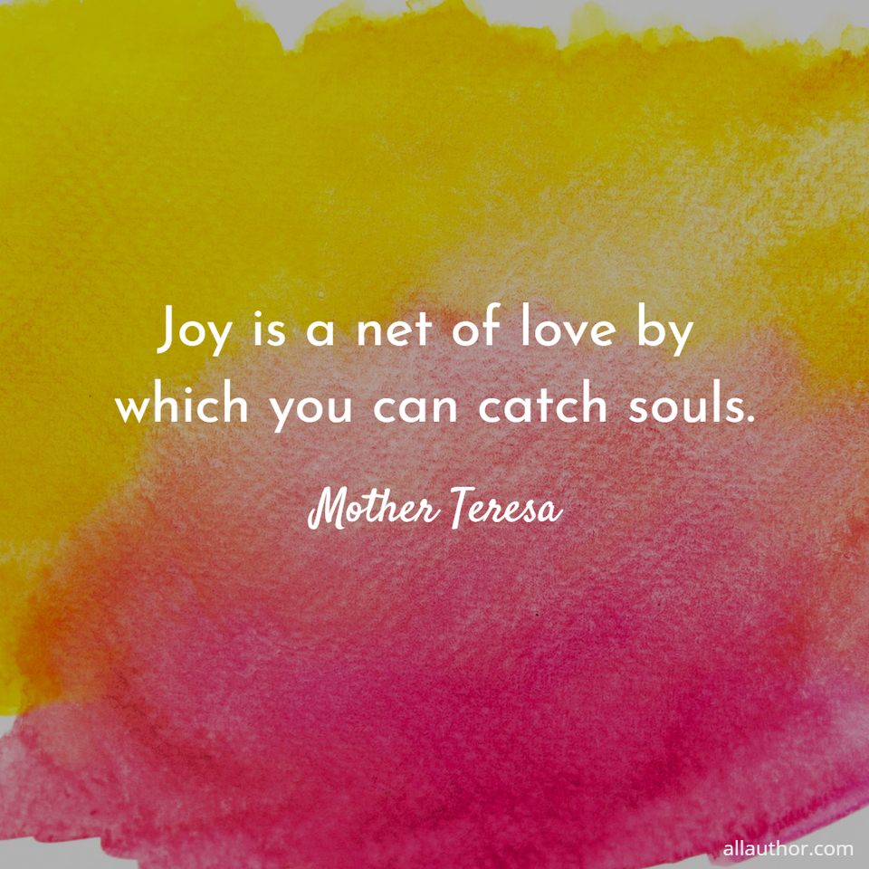 Joy is a net of love by which you can catch... Picture Quotes 11522 ...