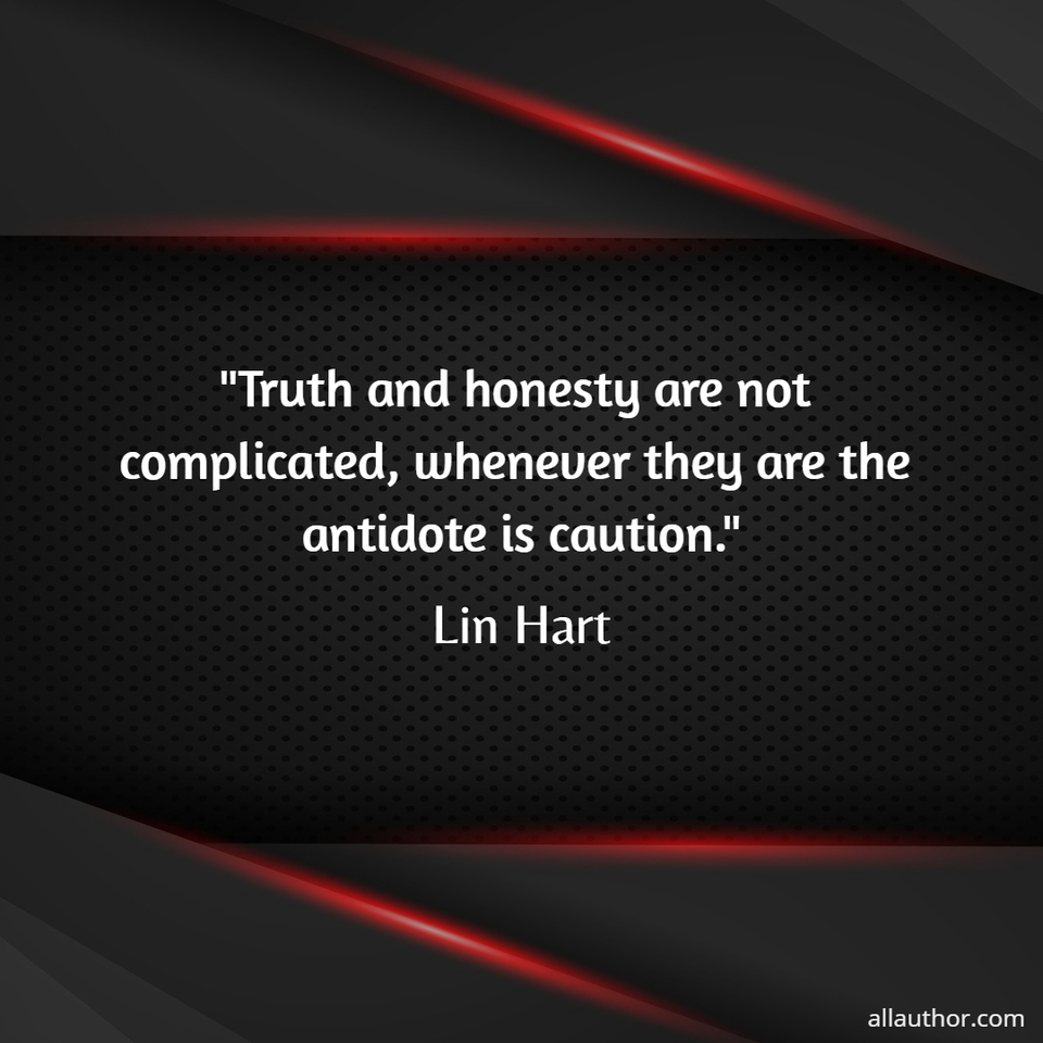 1592256893196-truth-and-honesty-are-not-complicated-whenever-they-are-the-antidote-is-caution.jpg