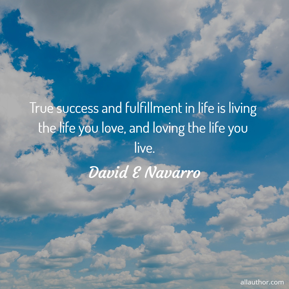 1595573288304-true-success-and-fulfillment-in-life-is-living-the-life-you-love-and-loving-the-life-you.jpg