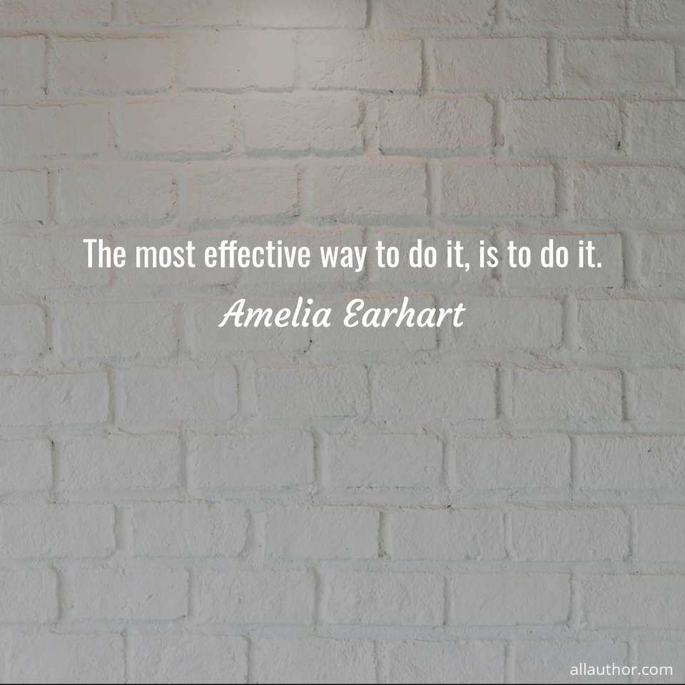1596407788619-the-most-effective-way-to-do-it-is-to-do-it.jpg