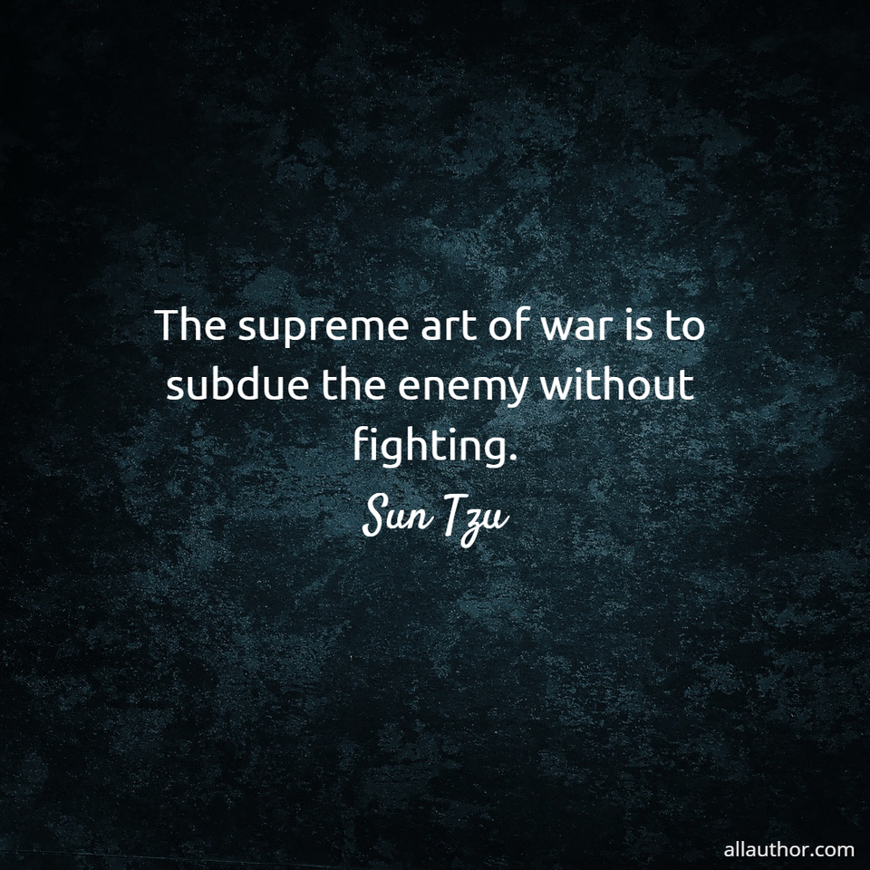 1609064380263-the-supreme-art-of-war-is-to-subdue-the-enemy-without-fighting.jpg