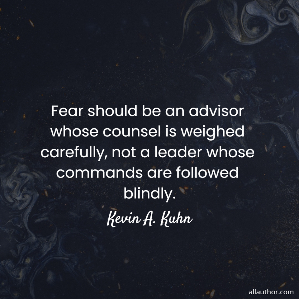 1609177522829-fear-should-be-an-advisor-whose-counsel-is-weighed-carefully-not-a-leader-whose-commands.jpg