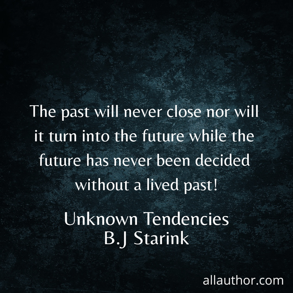 1614616992378-the-past-will-never-close-nor-will-it-turn-into-the-future-while-the-future-has-never.jpg
