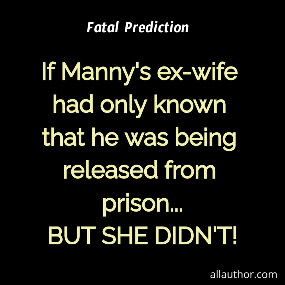 1628464796721-if-mannys-ex-wife-had-only-known-that-he-was-being-released-from-prison-but-she.jpg