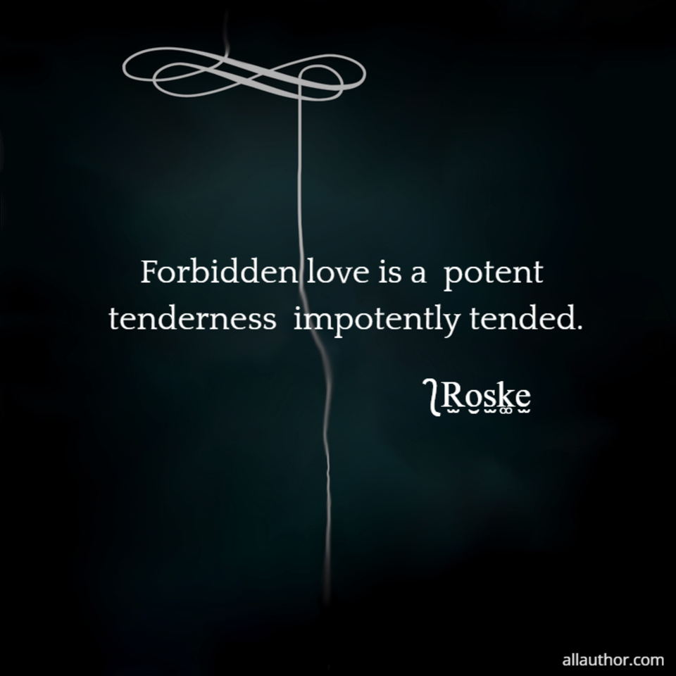 1646686145576-forbidden-love-is-a-potent-tenderness-impotently-tended.jpg