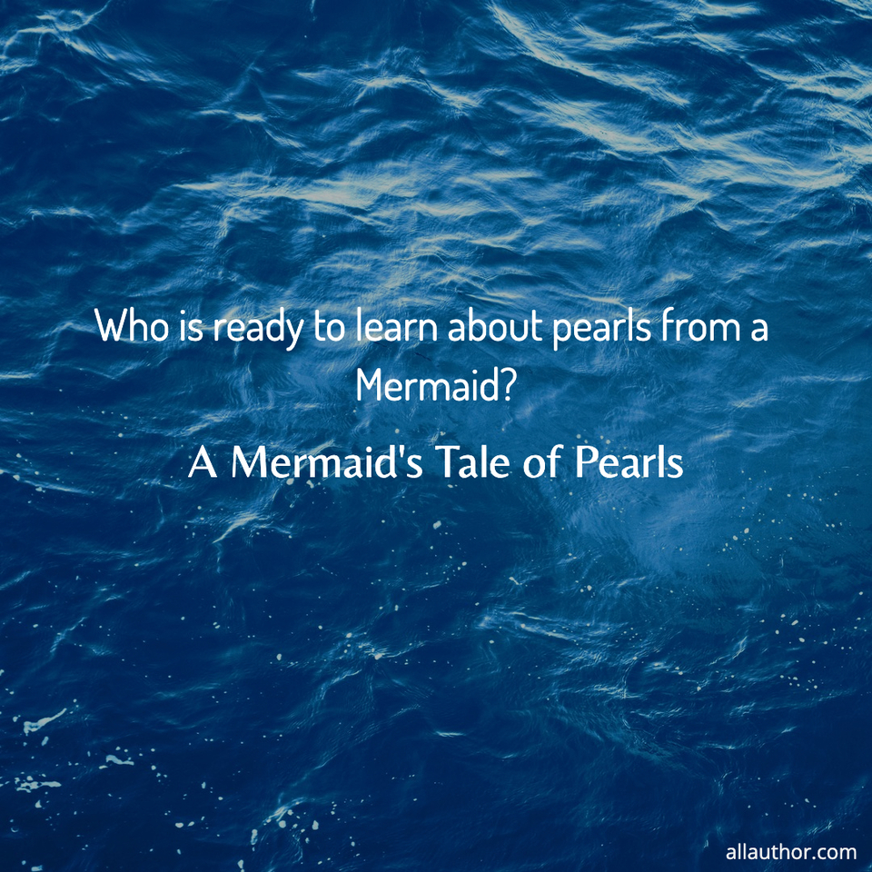 1648745109644-who-is-ready-to-learn-about-pearls-from-a-mermaid.jpg