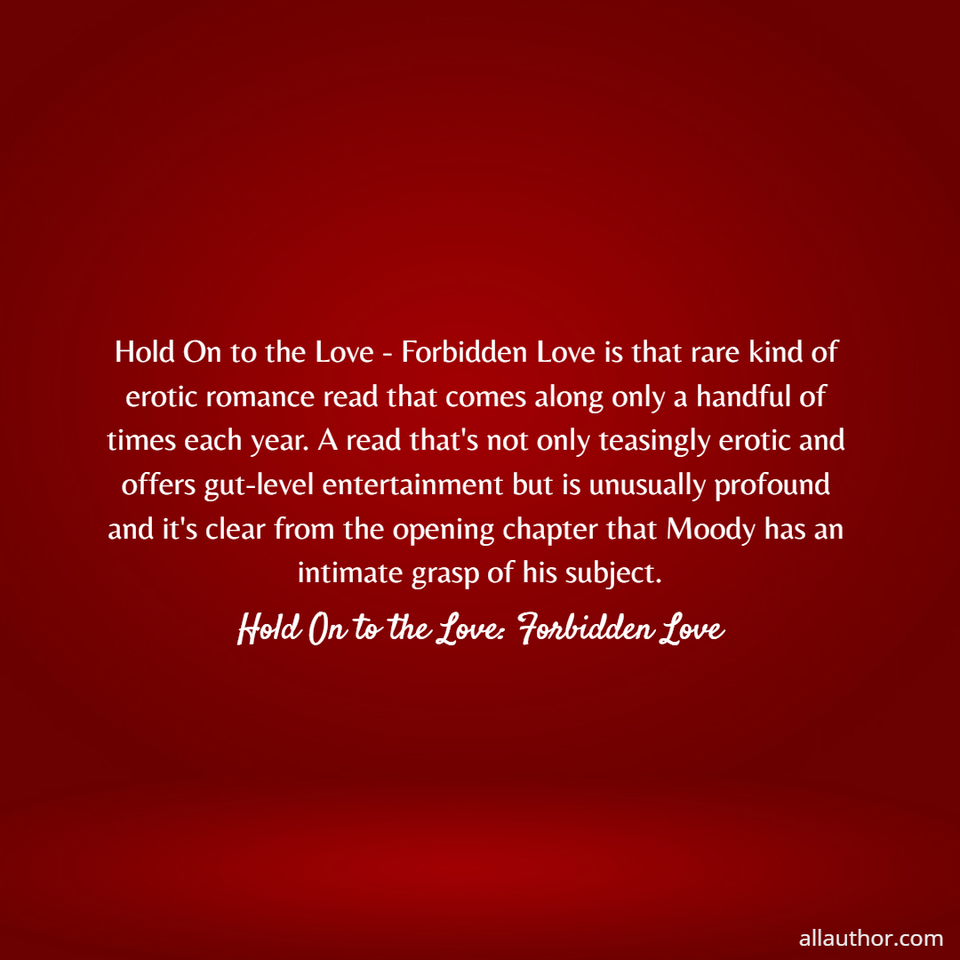 1658772041002-hold-on-to-the-love-forbidden-love-is-that-rare-kind-of-erotic-romance-read-that-comes.jpg