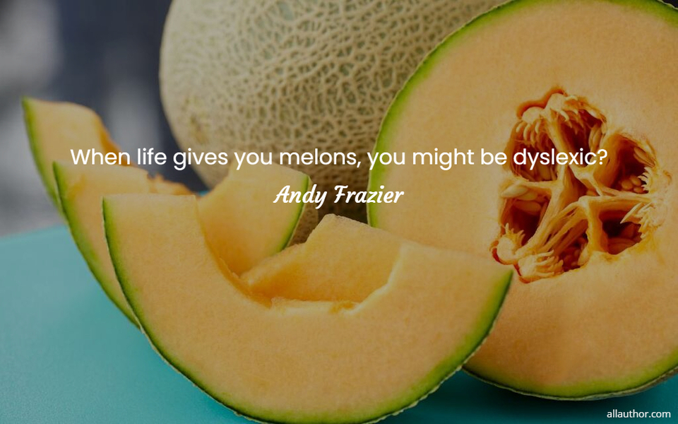 1669809331489-when-life-gives-you-melons-you-might-be-dyslexic.jpg