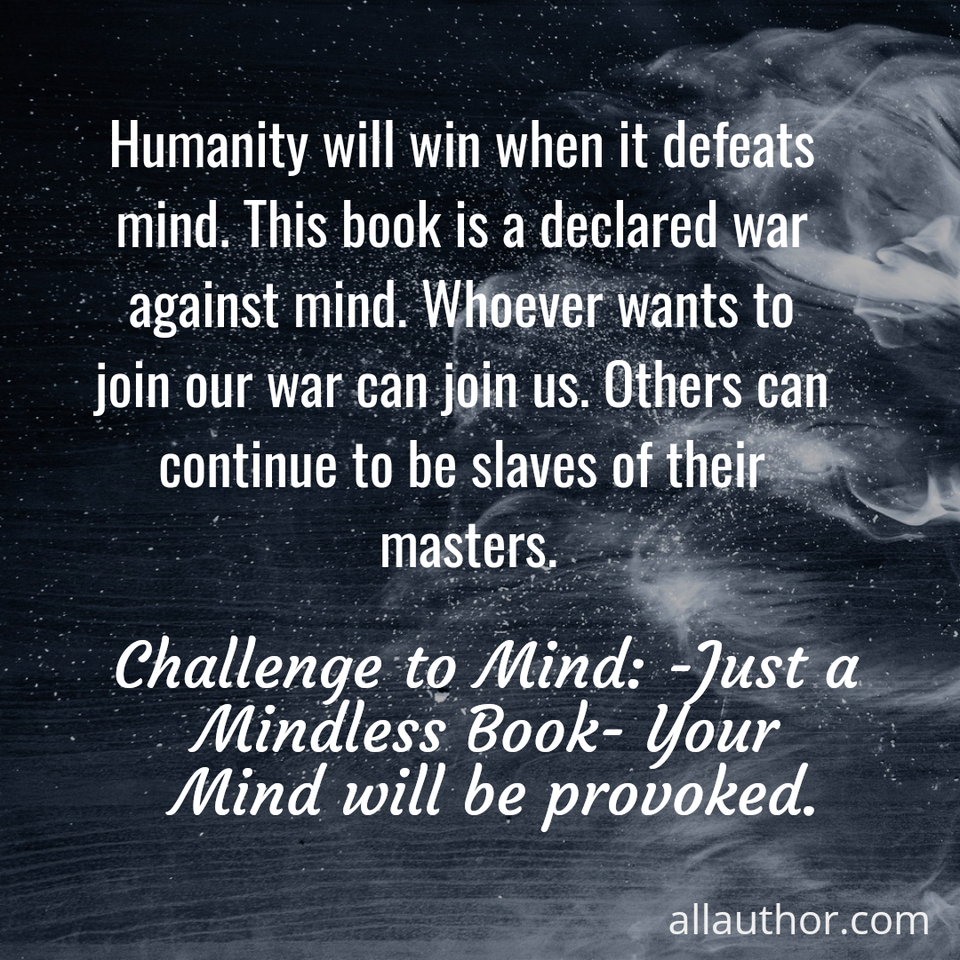 1698350529486--humanity-will-win-when-it-defeats-mind--this-book-is-a-declared-war-against-mind--whoever.jpg