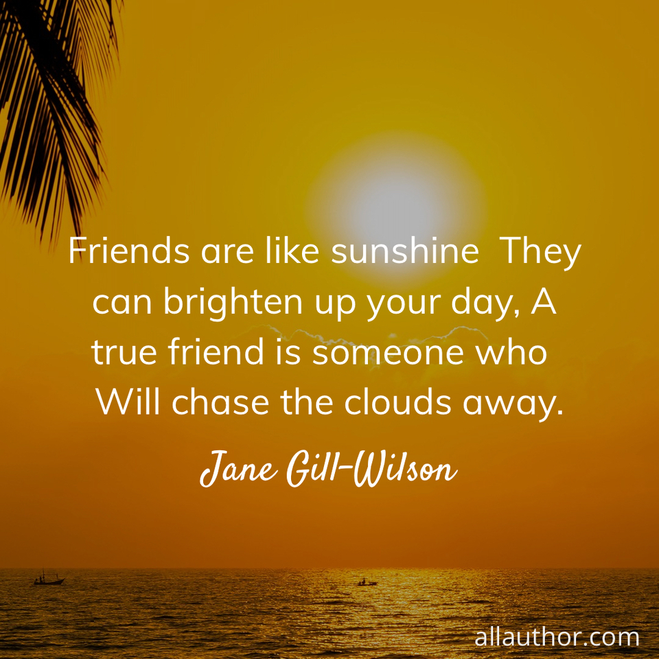 1698670778500--friends-are-like-sunshine--they-can-brighten-up-your-day-a-true-friend-is-someone-who-.jpg