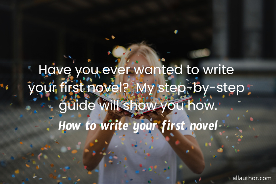 1703511195016-have-you-ever-wanted-to-write-your-first-novel--my-step-by-step-guide-will-show-you-how-.jpg