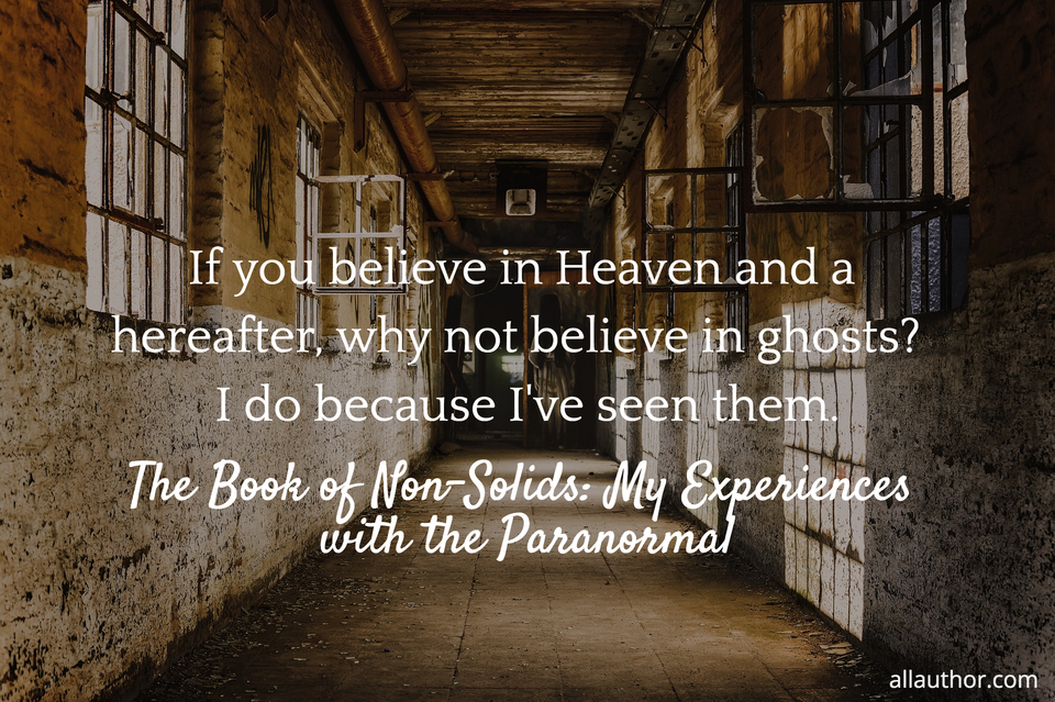 1708379176118--if-you-believe-in-heaven-and-a-hereafter-why-not-believe-in-ghosts--i-do-because-ive.jpg