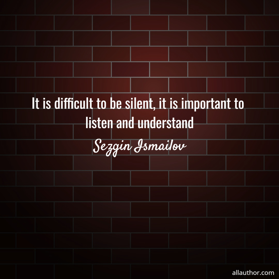 1722534345423-it-is-difficult-to-be-silent-it-is-important-to-listen-and-understand.jpg