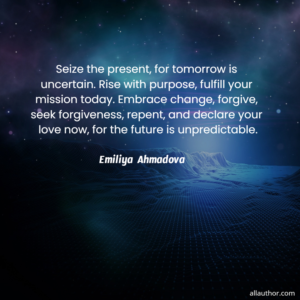 1727016616876--seize-the-present-for-tomorrow-is-uncertain--rise-with-purpose-fulfill-your-mission.jpg