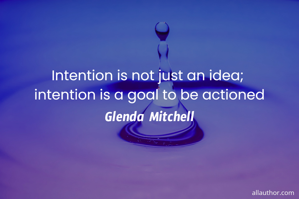 1733965965775-intention-is-not-just-an-idea-intention-is-a-goal-to-be-actioned.jpg