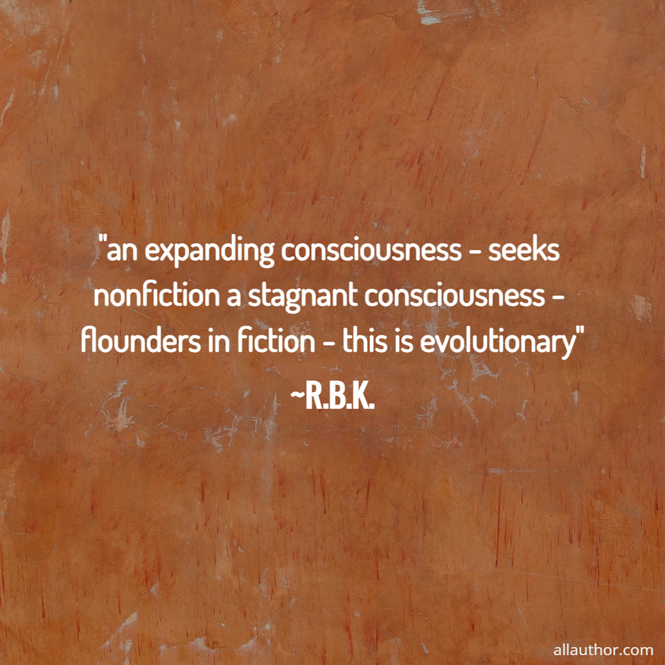 1738260811851--an-expanding-consciousness---seeks-nonfiction-a-stagnant-consciousness---flounders-in.jpg
