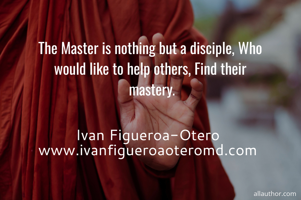 1746473835139-the-master-is-nothing-but-a-disciple-who-would-like-to-help-others-find-their-mastery-.jpg