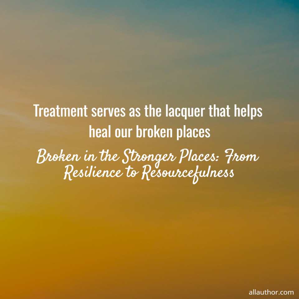 1763833183075-treatment-serves-as-the-lacquer-that-helps-heal-our-broken-places.jpg